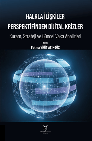 Halkla İlişkiler Perspektifinden Dijital Krizler: Kuram, Strateji ve Güncel Vaka Analizleri