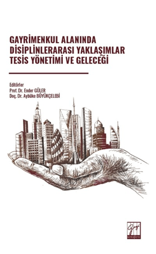 Gayrimenkul Alanında Disiplinlerarası Yaklaşımlar Tesis Yönetimi ve Geleceği
