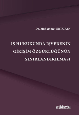İş Hukukunda İşverenin Girişim Özgürlüğünün Sınırlandırılmas
