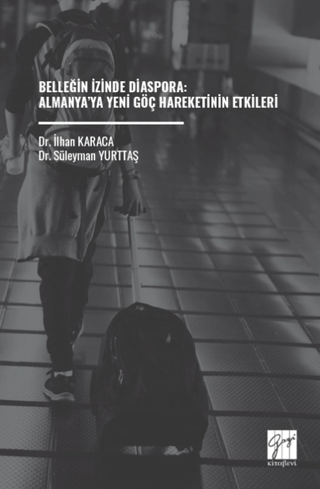 Belleğin İzinde Diaspora: Almanya’ya Yeni Göç Hareketinin Etkileri