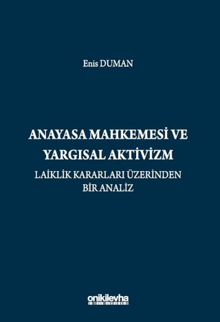 Anayasa Mahkemesi ve Yargısal Aktivizm: Laiklik Kararları Üzerinden Bir Analiz