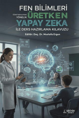 Fen Bilimleri Öğretmenlerine Yönelik Üretken Yapay Zeka İle Ders Hazırlama Kılavuzu