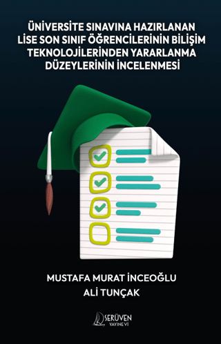 Üniversite Sınavına Hazırlanan Lise Son Sınıf Öğrencilerinin Bilişim Teknolojilerinden Yararlanma Düzeylerinin İncelenmesi