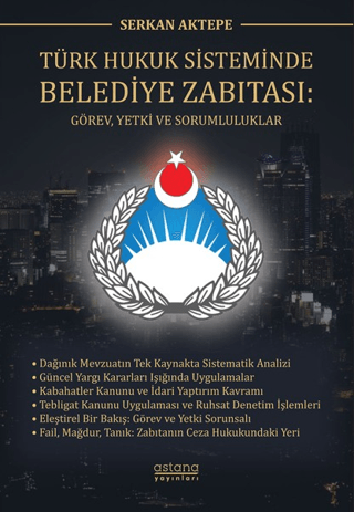 Türk Hukuk Sisteminde Belediye Zabıtası: Görev, Yetki ve Sorumluluklar