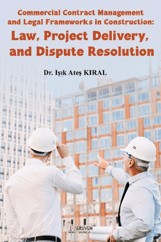 Commercial Contract Management and Legal Frameworks in Construction: Law, Project Delivery, and Dispute Resolution