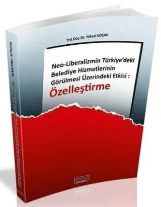 Neo Liberalizmin Türkiyedeki Belediye Hizmetlerinin Görülmesi Üzerindeki Etkisi Özelleştirme