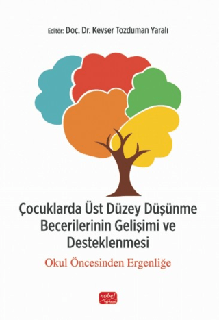 Çocuklarda Üst Düzey Düşünme Becerilerinin Gelişimi ve Desteklenmesi - Okul Öncesinden Ergenliğe
