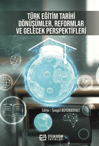 Türk Eğitim Tarihi: Dönüşümler, Reformlar ve Gelecek Perspektifleri