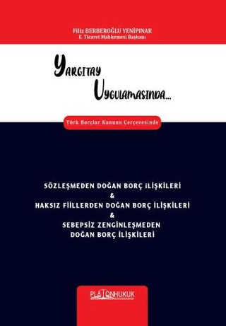 Yargıtay Uygulamasında Türk Borçlar Kanunu Çerçevesinde Sözleşmeden Doğan Borç İlişkileri & Haksız Fiillerden Doğan Borç İlişkileri & Sebepsiz Zenginleşmeden Doğan Borç İlişkileri