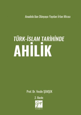 Anadolu’dan Dünyaya Yayılan İrfan Mirası Türk-İslam Tarihinde Ahilik