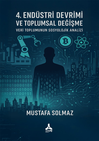4. Endüstri Devrimi Ve Toplumsal Değişme: Veri Toplumunun Sosyolojik Analizi