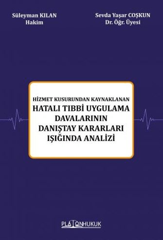 Hizmet Kusurundan Kaynaklanan Hatalı Tıbbi Uygulama Davalarının Danıştay Kararları Işığında Analizi