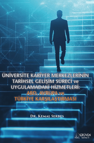 Üniversite Kariyer Merkezlerinin Tarihsel Gelişim Süreci ve Uygulamadaki Hizmetleri: ABD, Avrupa ve Türkiye Karşılaştırması