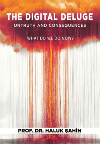 The Digital Deluge – Untruth and Consequences What Do We Do Now?