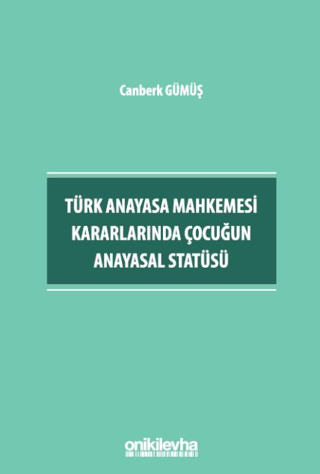 Türk Anayasa Mahkemesi Kararlarında Çocuğun Anayasal Statüsü