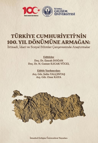Türkiye Cumhuriyeti’nin 100. Yıl Dönümüne Armağan: İktisadi, İdari ve Sosyal Bilimler Çerçevesinde Araştırmalar