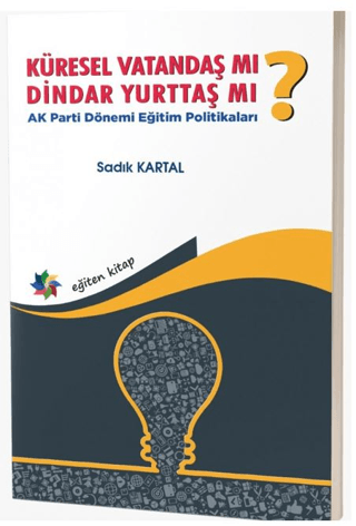 Küresel Vatandaş Mı? Dindar Yurttaş Mı? AK Parti Dönemi Eğitim Politikaları
