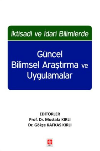İktisadi ve İdari Bilimlerde Güncel Bilimsel Araştırma ve Uygulamalar