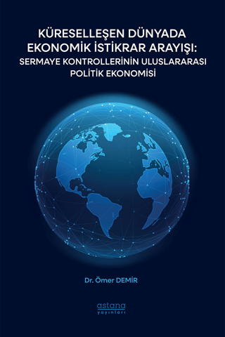Küreselleşen Dünyada Ekonomik İstikrar Arayışı: Sermaye Kontrollerinin Uluslararası Politik Ekonomisi