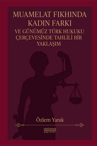 Muamelat Fıkhında Kadın Farkı ve Günümüz Türk Hukuku Çerçevesinde Tahlili Bir Yaklaşım