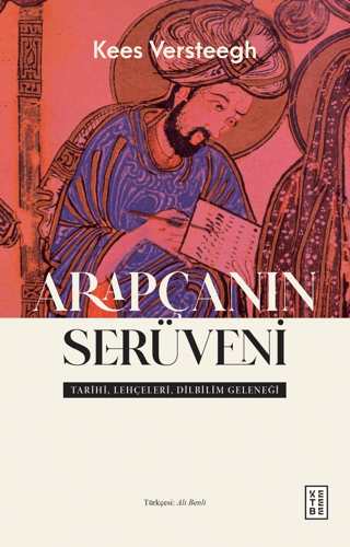 Arapçanın Serüveni - Tarihi, Lehçeleri, Dilbilim Geleneği