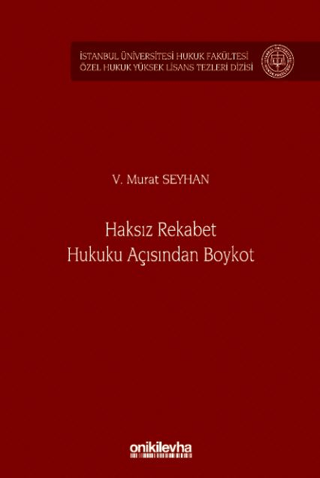 Haksız Rekabet Hukuku Açısından Boykot - İstanbul Üniversitesi Hukuk Fakültesi Özel Hukuk Yüksek Lisans Tezleri Dizisi No: 80