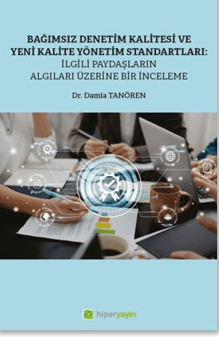 Bağımsız Denetim Kalitesi ve Yeni Kalite Standartları: İlgili Paydaşların Algıları Üzerine Bir İnceleme