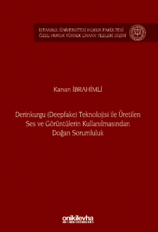 Derinkurgu (Deepfake) Teknolojisi İle Üretilen Ses ve Görüntülerin Kullanılmasından Doğan Sorumluluk