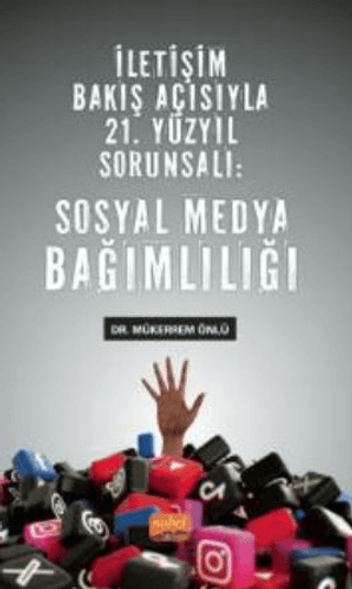 İletişim Bakış Açısıyla 21. Yüzyıl Sorunsalı - Sosyal Medya Bağımlılığı