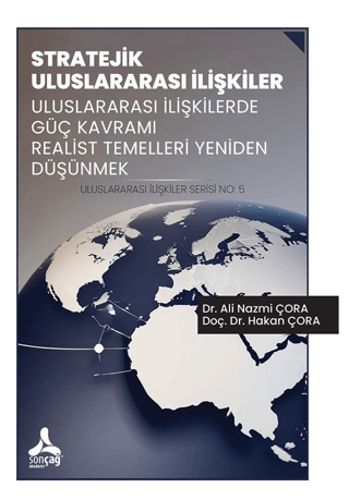 Stratejik Uluslararası İlişkiler Uluslararası İlişkilerde Güç Kavramı Realist Temelleri Yeniden Düşünmek Uluslararası İlişkiler Serisi No: 5