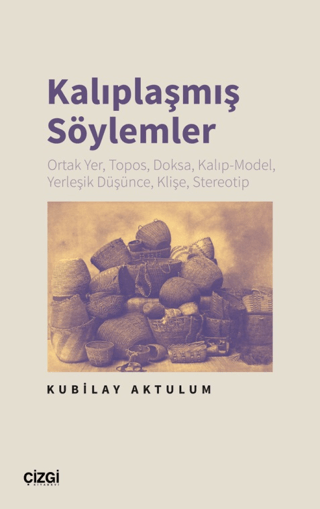 Kalıplaşmış Söylemler Ortak Yer, Topos, Doksa, Kalıp-Model, Yerleşik Düşünce, Klişe, Stereotip