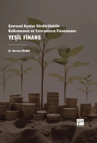Çevresel Açıdan Sürdürülebilir Kalkınmanın Ve Yatırımların Finansmanı: Yeşil Finans