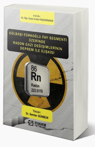 Gölbaşı-Türkoğlu Fay Segmenti Üzerinde Radon Gazı Değişimlerinin Deprem İle İlişkisi