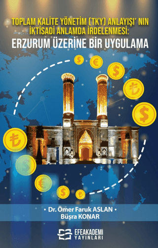Toplam Kalite Yönetim (TKY) Anlayışı’ nın İktisadi Anlamda İrdelenmesi: Erzurum Üzerine Bir Uygulama