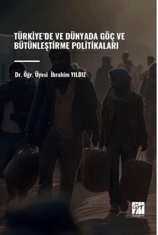 Türkiye’de ve Dünyada Göç ve Bütünleştirme Politikaları