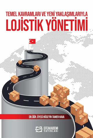 Temel Kavramları ve Yeni Yaklaşımlarıyla Lojistik Yönetimi