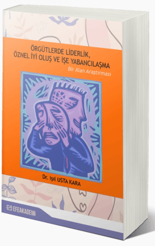 Örgütlerde Liderlik, Öznel İyi Oluş ve İşe Yabancılaşma