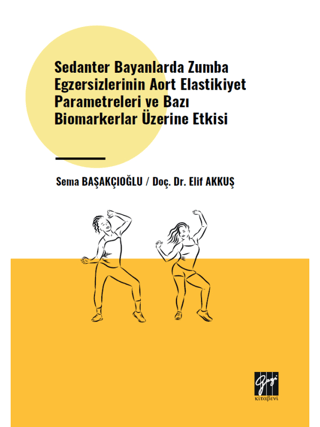 Sedanter Bayanlarda Zumba Egzersizlerinin Aort Elastikiyet Parametreleri ve Bazı Biomarkerlar Üzerine Etkisi