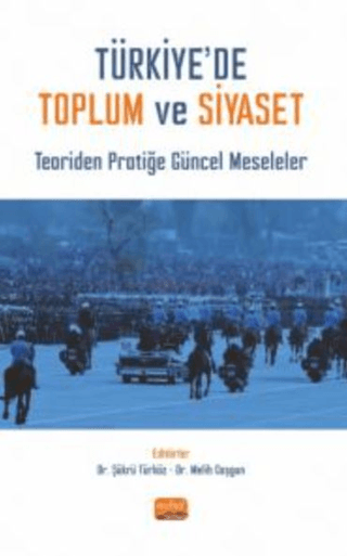 Türkiye’de Toplum ve Siyaset - Teoriden Pratiğe Güncel Meseleler