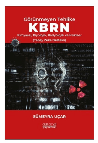Görünmeyen Tehlike KBRN - Kimyasal, Biyolojik, Radyolojik ve Nükleer (Yapay Zeka Destekli)