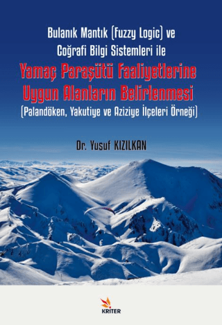 Bulanık Mantık (Fuzzy Logic) ve Coğrafi Bilgi Sistemleri ile Yamaç Paraşütü Faaliyetlerine Uygun Alanların Belirlenmesi