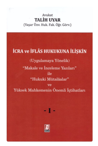 İcra ve İflas Hukukuna İlişkin (Uygulamaya Yönelik) ''Makale ve İnceleme Yazıları'' ile ''Hukuki Mütalaalar'' ve Yüksek Mahkemenin Önemli İçtihatları (3 Cilt)
