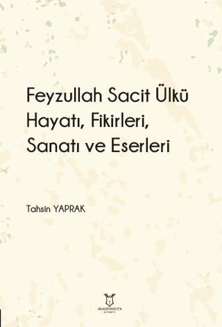 Feyzullah Sacit Ülkü - Hayatı, Fikirleri, Sanatı ve Eserleri