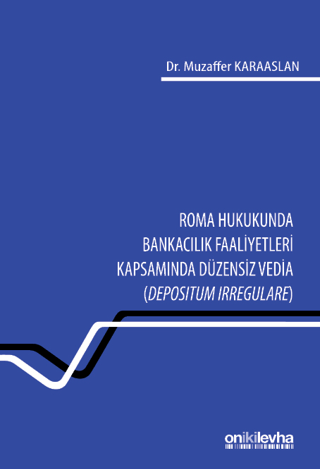 Roma Hukukunda Bankacılık Faaliyetleri Kapsamında Düzensiz Vedia (Depositum Irregulare)