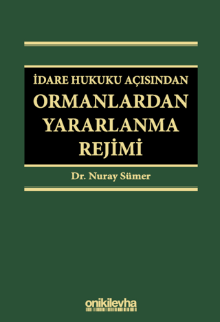 İdare Hukuku Açısından Ormanlardan Yararlanma Rejimi