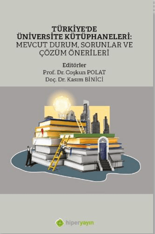 Türkiye’de Üniversite Kütüphaneleri: Mevcut Durum, Sorunlar ve Çözüm Önerileri