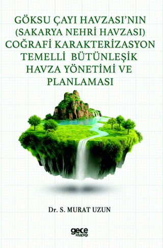 Göksu Çayı Havzası’nın (Sakarya Nehri Havzası) Coğrafi Karakterizasyon Temelli Bütünleşik Havza Yönetimi ve Planlaması