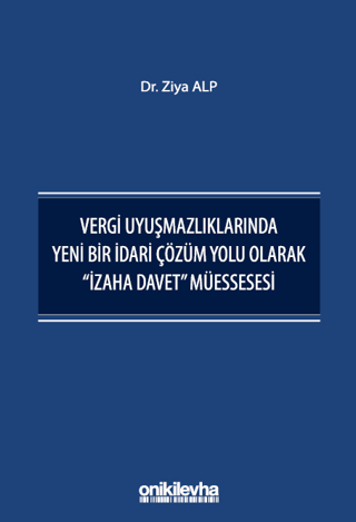 Vergi Uyuşmazlıklarında Yeni Bir İdari Çözüm Yolu Olarak "İzaha Davet" Müessesesi