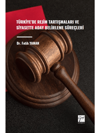 Türkiye'de Rejim Tartışmaları ve Siyasette Aday Belirleme Süreçleri