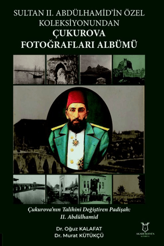 Sultan II. Abdülhamid’in Özel Koleksiyonundan Çukurova Fotoğrafları Albümü